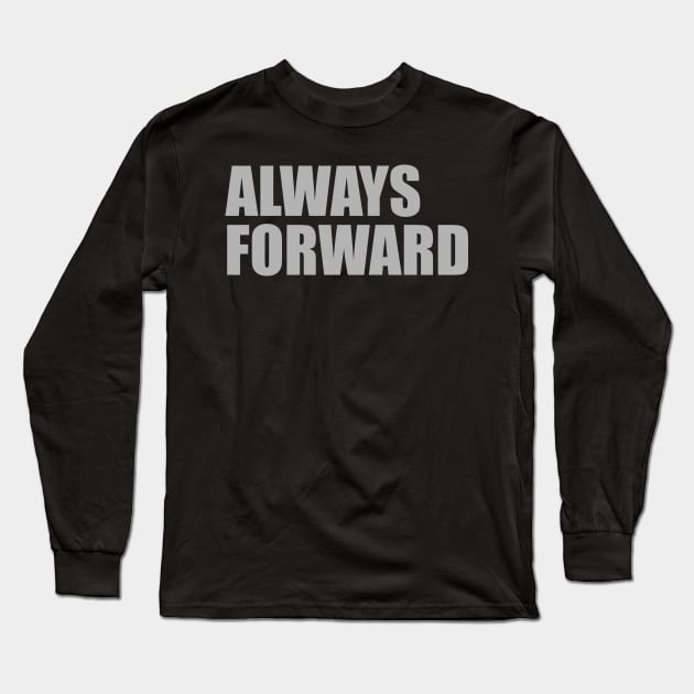 Always Forward Workout Motivation - Gym Workout Fitness Long Sleeve T-Shirt by fromherotozero